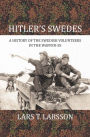 Hitler's Swedes: A History of the Swedish Volunteers in the Waffen-SS