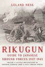 Rikugun: Guide to Japanese Ground Forces 1937-1945: Volume 1: Tactical Organization of Imperial Japanese Army & Navy Ground Forces