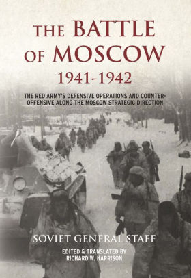 The Battle Of Moscow 1941 1942 The Red Armys Defensive Operations And Counter Offensive Along The Moscow Strategic Directionnook Book - 