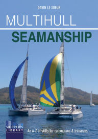 Title: Multihull Seamanship: An A-Z of skills for catamarans & trimarans / cruising & racing, Author: Gavin Le Sueur