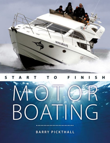 Motorboating Start to Finish: From Beginner to Advanced: The Perfect Guide to Improving Your Motorboating Skills