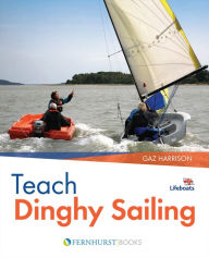 Title: Teach Dinghy Sailing: Learn to Communicate Effectively & Get Your Students Sailing!, Author: Gaz Harrison