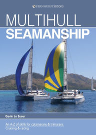 Title: Multihull Seamanship: An A-Z of skills for catamarans & trimarans / cruising & racing, Author: Gavin Le Sueur