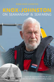 Title: Knox-Johnston on Seamanship & Seafaring: Lessons & experiences from the 50 years since the start of his record breaking voyage, Author: Robin Knox-Johnston