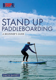 Title: Stand Up Paddleboarding: A Beginner's Guide: Learn to SUP, Author: Simon Bassett