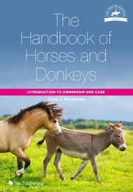 Title: The Handbook of Horses and Donkeys: Introduction to Ownership and Care, Author: Chris J. Mortensen