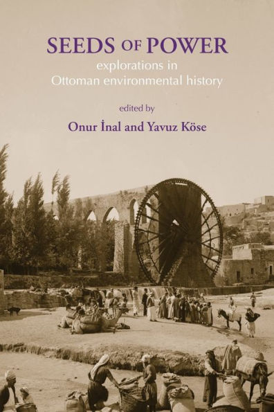 Seeds of Power: Explorations Ottoman Environmental History