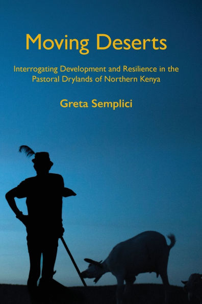 Moving Deserts: Interrogating Development and Resilience in the Pastoral Drylands of Northern Kenya