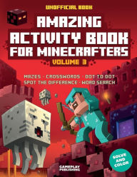 Title: Amazing Activity Book For Minecrafters, Volume 3: Puzzles, Mazes, Dot-To-Dot, Spot The Difference, Crosswords, Maths, Word Search And More (Unofficial), Author: Gameplay Publishing
