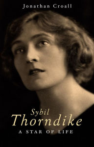 Title: Sybil Thorndike: A Star Of Life, Author: Jonathan Croall