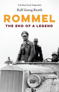 Title: Rommel: The End of a Legend, Author: Ralf Georg Reuth