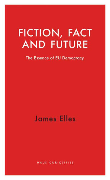 Fiction, Fact and Future: The Essence of EU Democracy