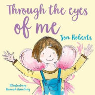 Title: Through the Eyes of Me, Author: Jonathan Roberts