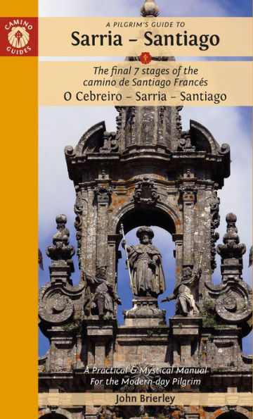 A Pilgrim's Guide to Sarria - Santiago: The last 7 stages of the Camino de Santiago Francés O Cebreiro - Sarria - Santiago