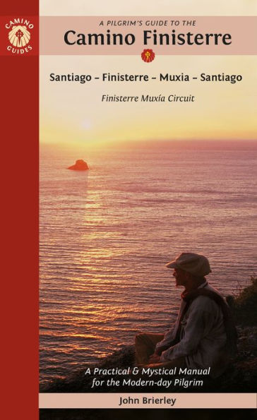 A Pilgrim's Guide to the Camino Finisterre: Including Muxía Circuit: Santiago - Finisterre - Muxía - Santiago