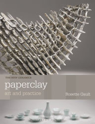 Title: Paperclay: Art and Practice, Author: Rosette Gault
