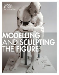 Title: Modelling and Sculpting the Figure, Author: Tanya Russell