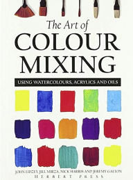 Title: The Art of Colour Mixing: Using watercolours, acrylics and oils, Author: Jeremy Galton