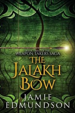 The Jalakh Bow: Book Three of The Weapon Takers Saga