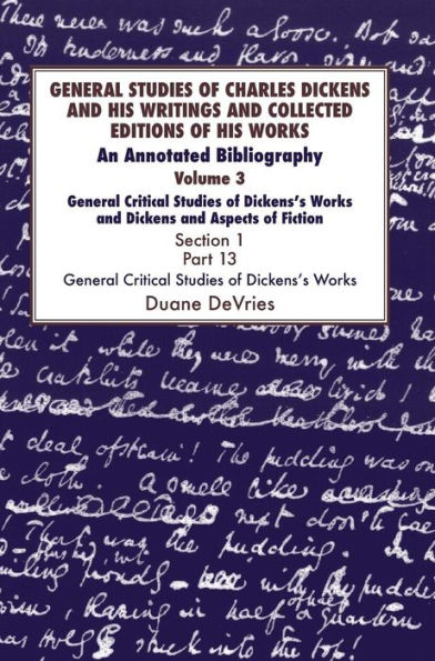 General Studies of Charles Dickens and His Writings and Collected Editions of His Works: General Critical Studies of Dickens's Works and Dickens and Aspects of Fiction. 3 Part 1: An Annotated Bibliography
