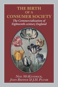Title: The Birth of a Consumer Society: The Commercialization of Eighteenth-century England, Author: Neil McKendrick