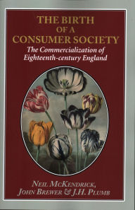 Title: The Birth of a Consumer Society: The Commercialization of Eighteenth-century England, Author: Neil McKendrick
