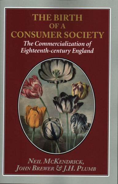 The Birth of a Consumer Society: Commercialization Eighteenth-century England