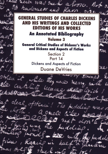 General Studies of Charles Dickens and His Writings and Collected Editions of His Works, General Critical Studies of Dickens's Works and Dickens and Aspects of Fiction. Section 2, Part 14: An Annotated Bibliography