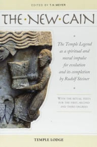 Title: The New Cain: The Temple Legend as a Spiritual and Moral Impulse for Evolution and Its Completion by Rudolf Steiner, Author: T H Meyer