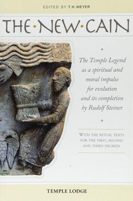 The New Cain: The Temple Legend as a Spiritual and Moral Impulse for Evolution and Its Completion by Rudolf Steiner