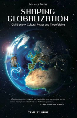 Shaping Globalization: Civil Society, Cultural Power, and Threefolding