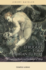 Title: The Struggle for a Human Future: 5G, Augmented Reality and the Internet of Things, Author: Jeremy Naydler