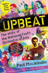 Title: Upbeat: The Story of the National Youth Orchestra of Iraq, Author: Paul MacAlindin