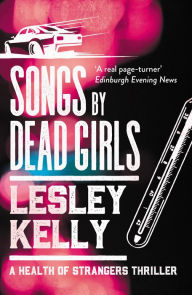 Title: Songs by Dead Girls, Author: Lesley Kelly