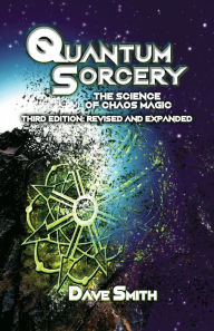 Title: Quantum Sorcery: The Science of Chaos Magic 3rd Edition, Author: Dave Smith