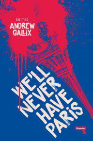 Title: We'll Never Have Paris, Author: Andrew Gallix