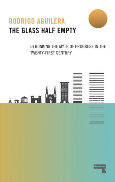 the Glass Half-Empty: Debunking Myth of Progress Twenty-First Century