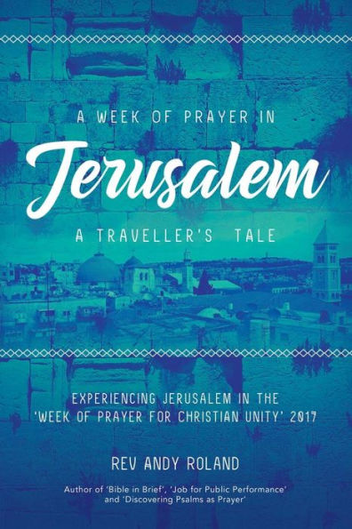 A Week of Prayer in Jerusalem: A Traveller's Tale