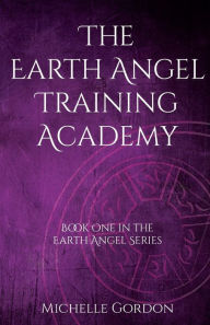 Title: The Earth Angel Training Academy, Author: Michelle Gordon