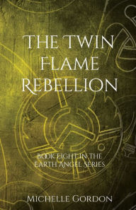 Title: The Twin Flame Rebellion, Author: Michelle Gordon