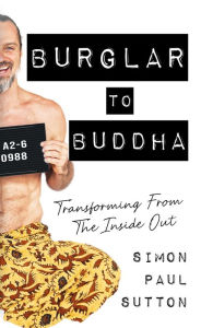 Title: Burglar to Buddha, Author: Simon Paul Sutton