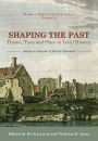 Shaping the Past: Theme, Time and Place in Local History - Essays in Honour of David Dymond