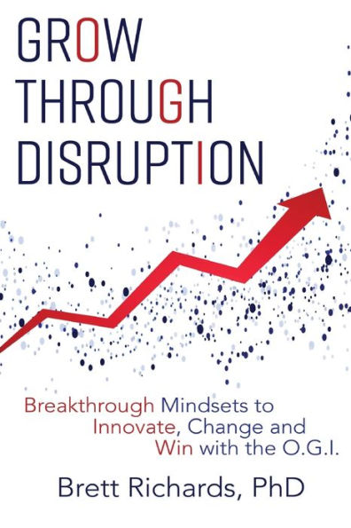 Grow Through Disruption: Breakthrough Mindsets to Innovate, Change and Win with the OGI