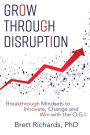 Grow Through Disruption: Breakthrough Mindsets to Innovate, Change and Win with the OGI