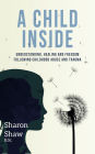 A Child Inside: understanding, healing and freedom following childhood abuse and trauma