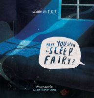 Title: Have You Seen The Sleep Fairy?, Author: T.K.R.