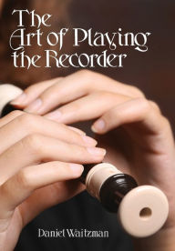 Title: The Art of Playing the Recorder, Author: Daniel Waitzman