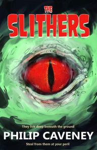 Title: The Slithers: They Live Deep Beneath the Ground, Author: Philip Caveney