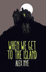 Title: When We Get to the Island, Author: Alex Nye