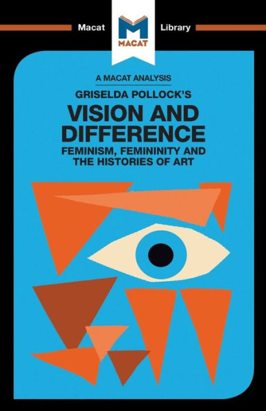 An Analysis of Griselda Pollock's Vision and Difference: Feminism, Femininity the Histories Art